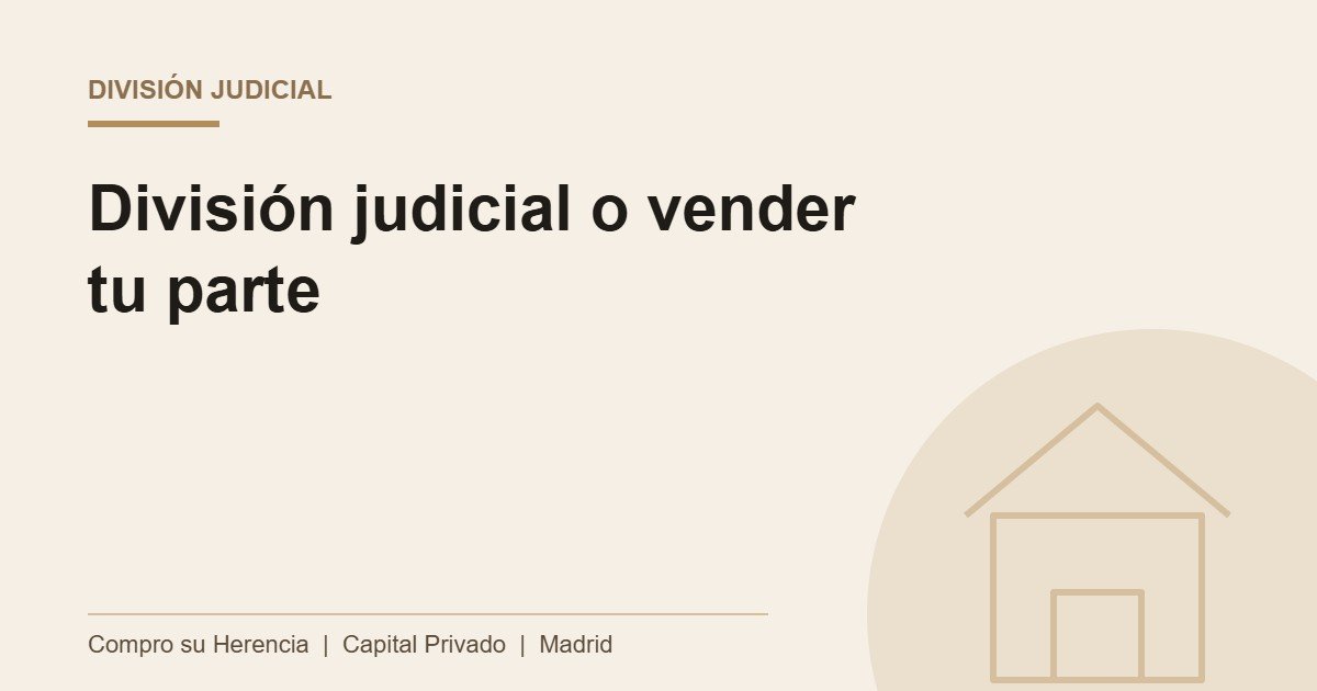 División judicial de la cosa común o vender su parte