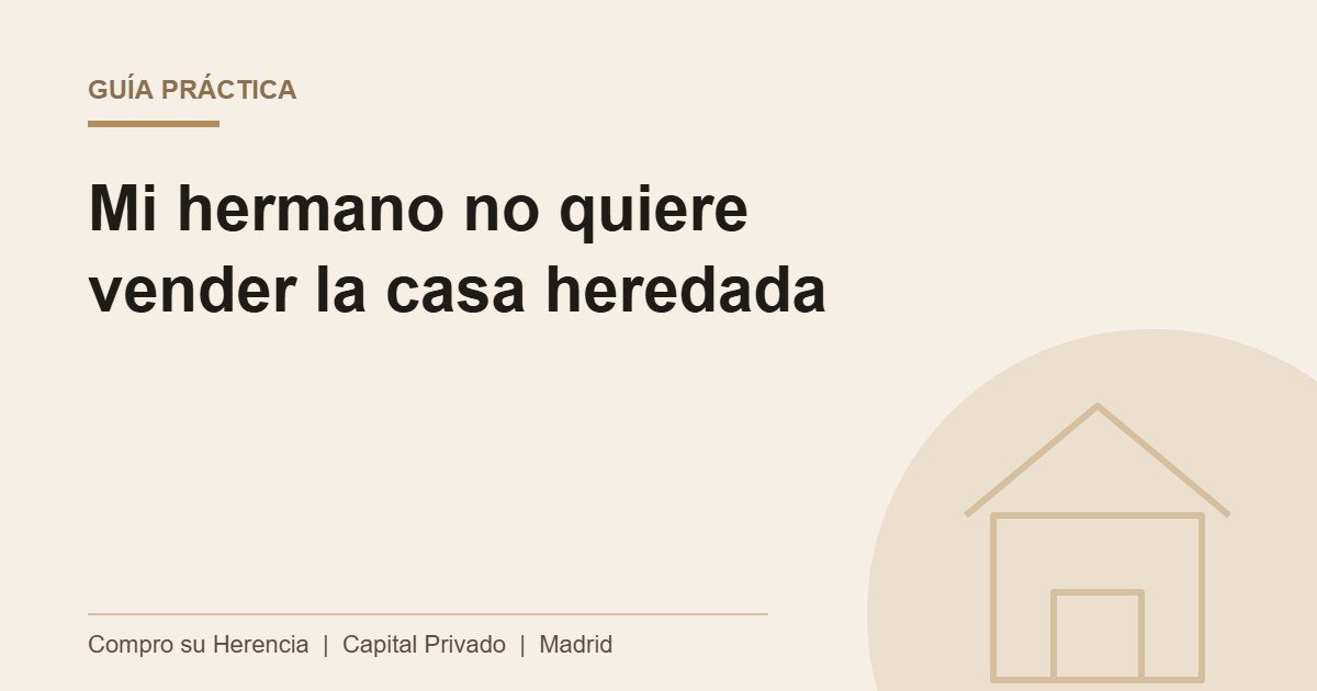 Guía práctica: mi hermano no quiere vender la casa heredada, con una ilustración de una vivienda