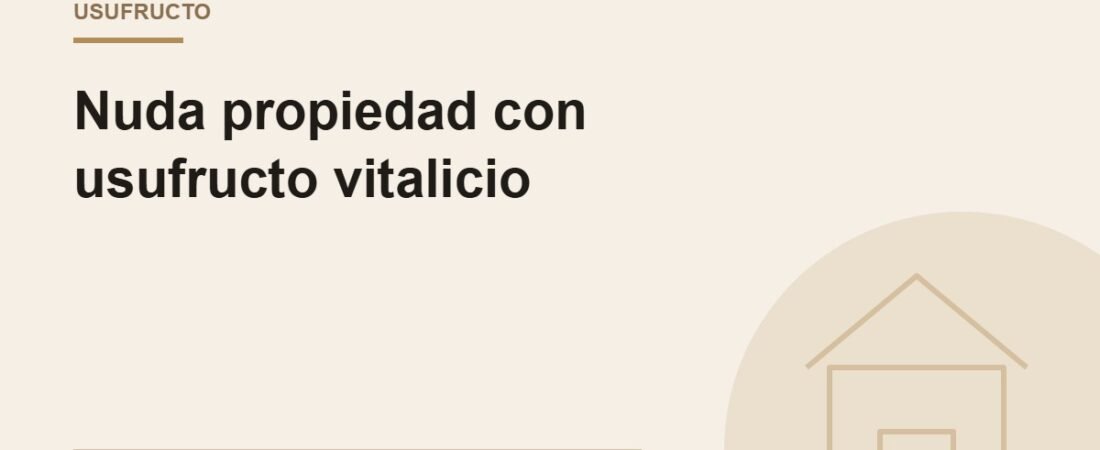 Nuda propiedad con usufructo vitalicio: cómo se vende