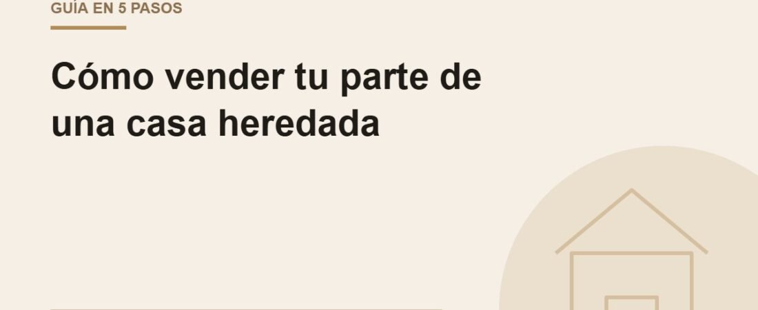 Cómo vender su parte de una casa heredada paso a paso