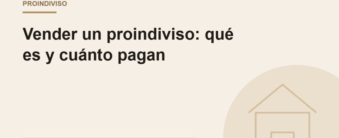 Vender un proindiviso: qué es y cuánto pagan por él