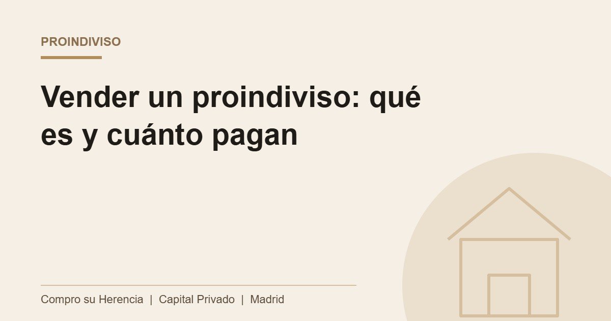 Vender un proindiviso: qué es y cuánto pagan por él